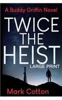 Twice the Heist [LARGE PRINT]