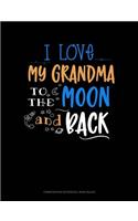 I Love My Grandma to the Moon and Back: Composition Notebook: Wide Ruled