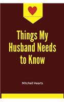 Things My Husband Needs to Know