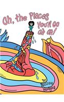 Oh, the Places You'll Go Oh Oh!