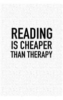 Reading Is Cheaper Than Therapy: A 6x9 Inch Matte Softcover Notebook Journal with 120 Blank Lined Pages and a Funny Book Lover Cover Slogan