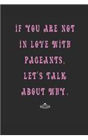 If You Are Not in Love with Pageants Let's Talk about Why: Blank Lined Writing Journal Notebook