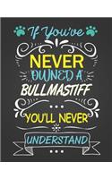 If You've Never Owned a Bullmastiff: Journal Composition Notebook for Dog and Puppy Lovers