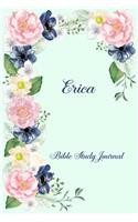 Personalized Bible Study Journal - Erica: Record Scripture Studies, Notes, Upcoming Events & Prayer Requests