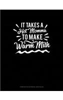 It Takes a Hot Momma to Make Warm Milk: Composition Notebook: Wide Ruled