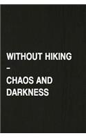 Without Hiking - Chaos and Darkness: A 6x9 Inch Matte Soft Cover Journal Notebook with 120 Lined Pages Ideal for Walkers, Hikers and Those Who Love Hiking