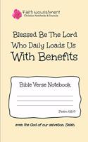Blessed Be the Lord Who Daily Loads Us with Benefits: Bible Verse Notebook: Blank Journal Style Line Ruled Pages: Christian Writing Journal, Sermon Notes, Prayer Journal, or General Purpose Note Taking: