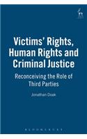 Victims' Rights, Human Rights and Criminal Justice