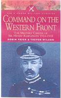 Command on the Western Front: The Military Career of Sir Henry Rawlinson 1914-1918