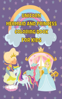 Unicorn Mermaid and Princess Coloring Book For Kids