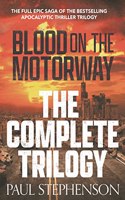 Blood on the Motorway: The full epic saga of the bestselling apocalyptic thriller trilogy