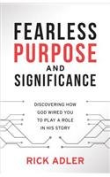 Fearless Purpose and Significance: Discovering How God Wired You to Play a Role in His Story