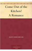 Come Out of the Kitchen! A Romance