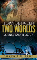 Torn Between Two Worlds: Science and Religion(1 Torn Between Two Worlds)