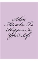 Allow Miracles To Happen In Your Life