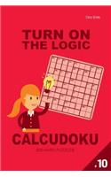 Turn on the Logic Calcudoku 200 Hard Puzzles 9x9 (Volume 10)