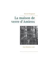 maison de verre d'Amiens: Son Histoire vraie