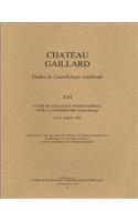 Chateau Gaillard. Etudes de Castellogie Medievale 16: Colloque de Luxembourg (1992)