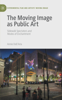 Moving Image as Public Art: Sidewalk Spectators and Modes of Enchantment