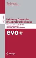 Evolutionary Computation in Combinatorial Optimization: 21st European Conference, Evocop 2021, Held as Part of Evostar 2021, Virtual Event, April 7-9, 2021, Proceedings