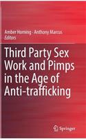 Third Party Sex Work and Pimps in the Age of Anti-Trafficking