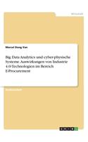 Big Data Analytics und cyber-physische Systeme. Auswirkungen von Industrie 4.0-Technologien im Bereich E-Procurement
