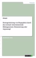 Homogenisierung von Biographien durch das normativ determinierende Bildungssystem. Distanzierung oder Anpassung?