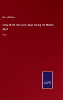 View of the State of Europe during the Middle Ages: Vol. I