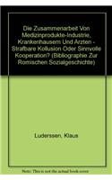 Die Zusammenarbeit Von Medizinprodukte-Industrie, Krankenhausern Und Arzten - Strafbare Kollusion Oder Sinnvolle Kooperation?