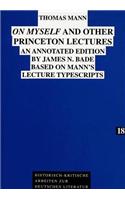 On Myself and Other Princeton Lectures: Annotated Edition by James N.Bade Based on Mann's Lecture Typescripts(v. 18 Historisch-Kritische Arbeiten zur Deutschen Literatur)