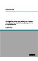 Anwendung der Prozesskostenrechnung in einer Einzelhandesfiliale am Beispiel eines Hauptprozesses: (German)
