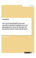 Curriculumbegriff und seine messtheoretischen Implikationen aus pädagogischer Sicht am Beispiel der Berufsoberschule Schleswig-Holstein