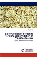 Bioconversion of Berberine for enhanced inhibition of Phospholipase A2