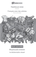 BABADADA black-and-white, Ukrainian (in cyrillic script) - Français avec des articles, visual dictionary (in cyrillic script) - le dictionnaire visuel: Ukrainian (in cyrillic script) - French with articles, visual dictionary