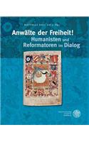 Anwalte Der Freiheit! Humanisten Und Reformatoren Im Dialog