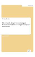 Die virtuelle Hauptversammlung als Instrument zur Entwicklung der Corporate Governance: (German)