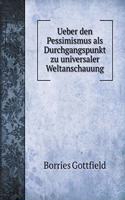 Ueber Den Pessimismus ALS Durchgangspunkt Zu Universaler Weltanschauung