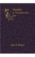 Eureka or, The golden door Ajar