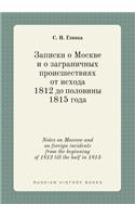 Notes on Moscow and on Foreign Incidents from the Beginning of 1812 Till the Half in 1815