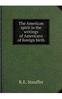 The American spirit in the writings of Americans of foreign birth