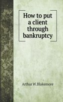 How to put a client through bankruptcy