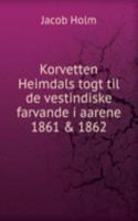 Korvetten Heimdals togt til de vestindiske farvande i aarene 1861 & 1862