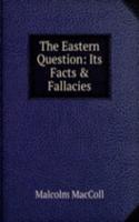 Eastern Question: Its Facts & Fallacies