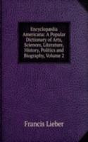 Encyclopaedia Americana: A Popular Dictionary of Arts, Sciences, Literature, History, Politics and Biography, Volume 2