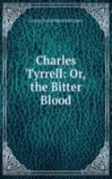 Charles Tyrrell: Or, the Bitter Blood