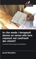 In che modo i terapeuti danno un senso alle loro reazioni nei confronti dei clienti?