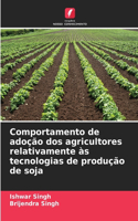 Comportamento de adoção dos agricultores relativamente às tecnologias de produção de soja