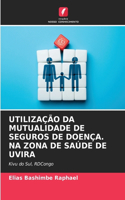 Utilização Da Mutualidade de Seguros de Doença. Na Zona de Saúde de Uvira