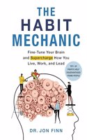 The Habit Mechanic: Fine-Tune Your Brain and Supercharge How You Live, Work, and Lead