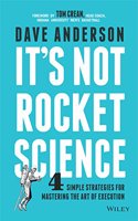 It's Not Rocket Science: 4 Simple Strategies for Mastering the Art of Execution